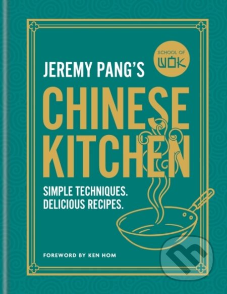 School of Wok: Jeremy Pangs Chinese Kitchen (Simple techniques and recipes to enjoy delicious Chinese food at home)