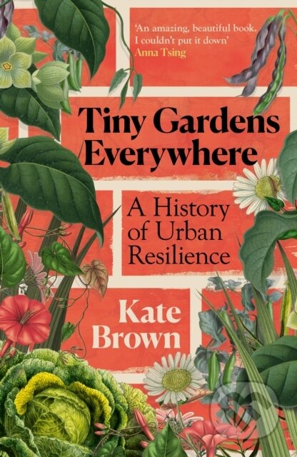 Tiny Gardens Everywhere (A History of Urban Resilience)