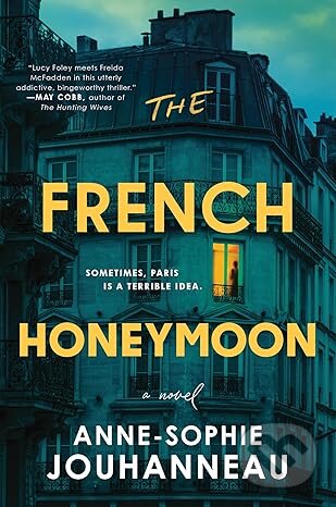 The French Honeymoon: A Novel - Anne-Sophie Jouhanneau