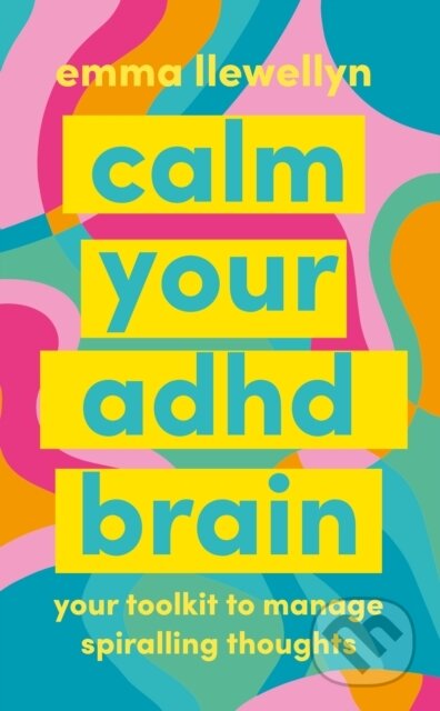 Calm Your ADHD Brain (Your toolkit to manage spiralling thoughts) - kniha z kategorie Odborné a naučné