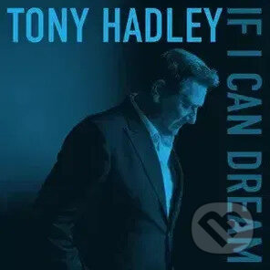 Tony Hadley: If I Can Dream - -, Tony Hadley