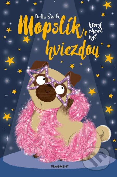 Mopslík, ktorý chcel byť hviezdou - Bella Swift - kniha z kategorie Pohádky