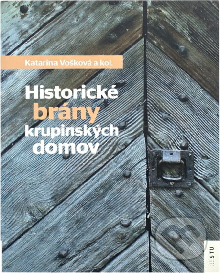 Kniha: Historické brány krupinských domov (Katarína Vošková). , 2014