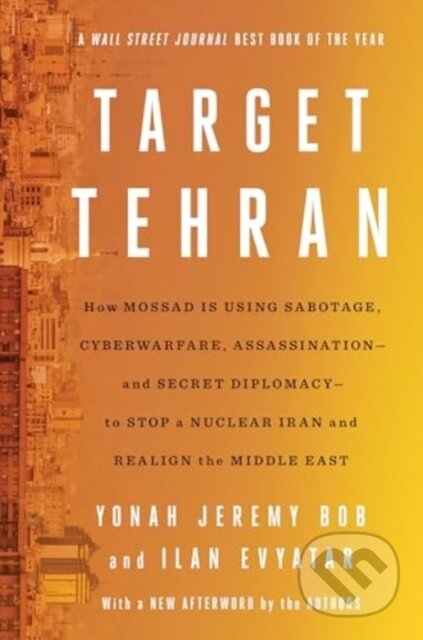 Target Tehran (How Mossad Is Using Sabotage, Cyberwarfare, Assassination – and Secret Diplomacy – to Realign the Middle East) - kniha z kategorie…