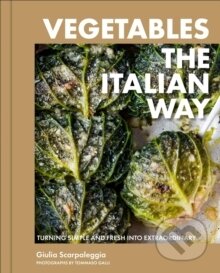 Vegetables the Italian Way (Turning Simple and Fresh into Extraordinary)