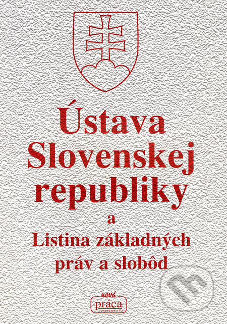 Ústava Slovenskej republiky a Listina základných práv a slobôd, Nová Práca, 2007
