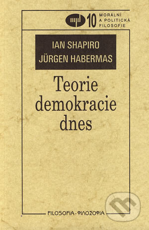 Teorie demokracie dnes - Ian Shapiro, Jürgen Habermas, Filosofia, 2002