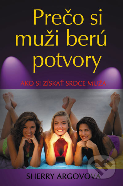 Prečo si muži berú potvory - Sherry Argov, Slovenský spisovateľ, 2007