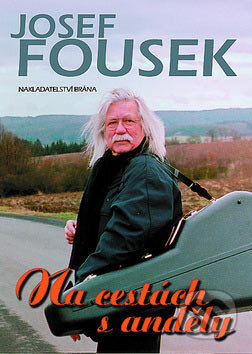 Na cestách s anděly - Josef Fousek, Brána, 2007