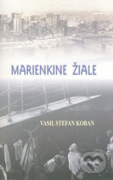 Marienkine žiale - Vasiľ Štefan Koban, Vydavateľstvo Spolku slovenských spisovateľov, 2007