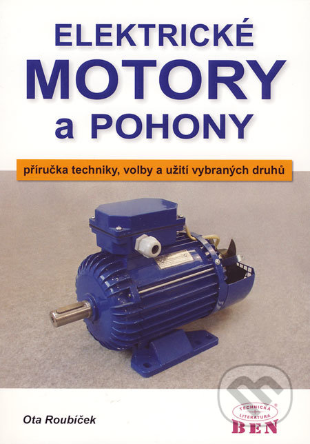 Elektrické motory a pohony - Ota Roubíček, BEN - technická literatura, 2004