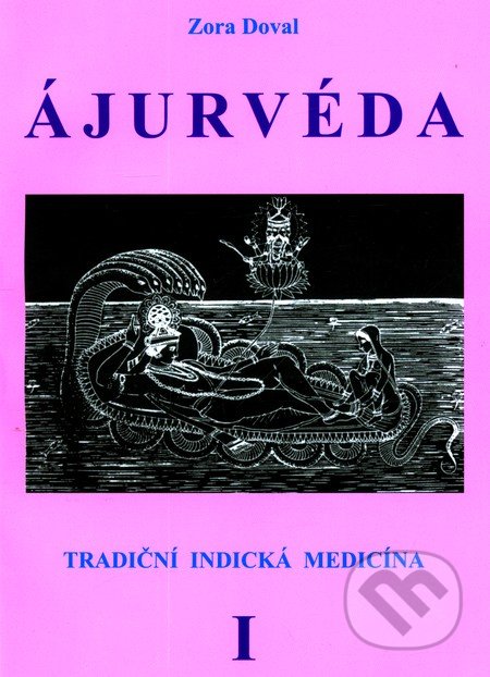 ÁJURVÉDA - Tradiční indická medicína 1 - Zora Dovalová, CAD PRESS, 2007