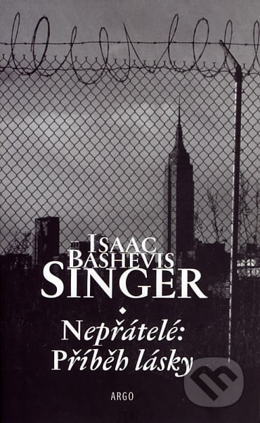 Nepřátelé: Příběh lásky - Isaac Bashevis Singer, Argo, 2007