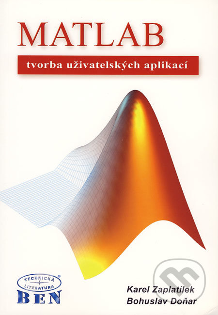 MATLAB - tvorba uživatelských aplikací - Karel Zaplatílek, Bohuslav Doňar, BEN - technická literatura, 2005