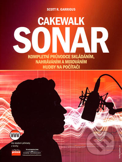 Cakewalk Sonar - Scott R. Garrigus, Computer Press, 2007