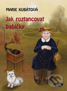 Jak roztancovat babičky - Marie Kubátová, Sláfka, 2004