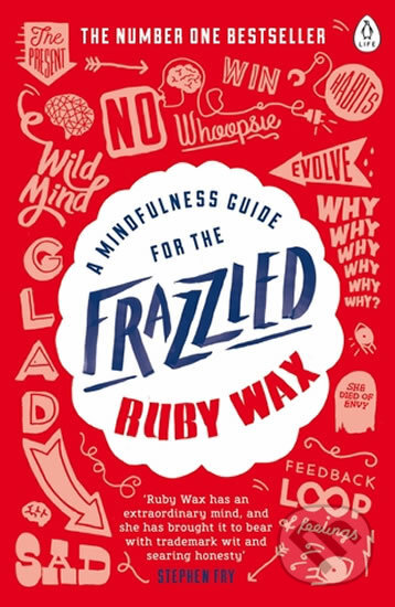 A Mindfulness Guide for the Frazzled - Ruby Wax, Penguin Books, 2016