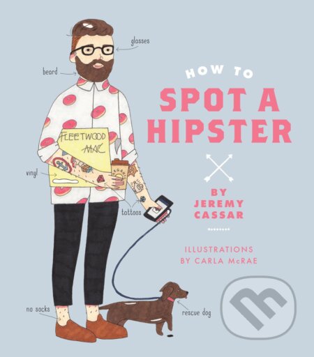 How to Spot a Hipster - Jeremy Cassar, Carla McRae (ilustrátor), Smith Street Books, 2016