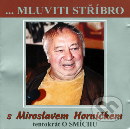 Mluviti stříbro - Tentokrát o smíchu - Miroslav Horníček, B.M.S., 2005
