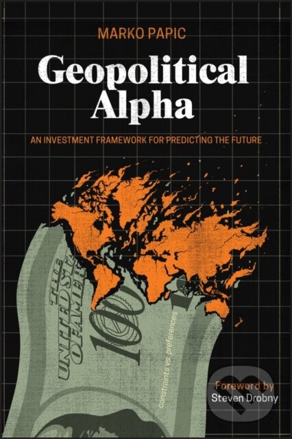 Kniha: Geopolitical Alpha (Marko Papic). John Wiley & Sons, 2025