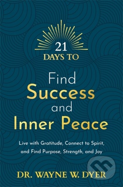 21 Days to Find Success and Inner Peace (Live with Gratitude, Connect to Spirit, and Find Purpose, Strength, and Joy)