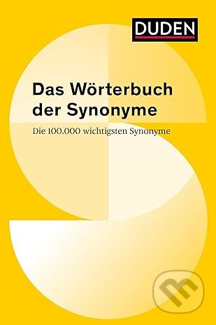 Duden - Das Wörterbuch der Synonyme: Die 100 000 wichtigsten Synonyme