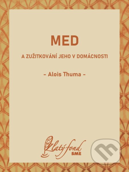 E-kniha: Med a zužitkování jeho v domácnosti (Alois Thuma). Petit Press, 2025
