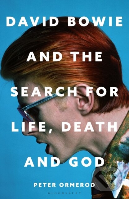 Kniha: David Bowie and the Search for Life, Death and God (Peter Ormerod). Bloomsbury, 2026