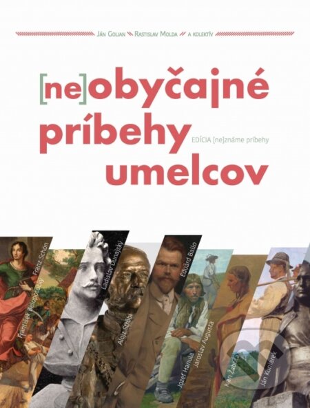 Neobyčajné príbehy umelcov - Ján Golian, Rastislav Molda, kolektív autorov