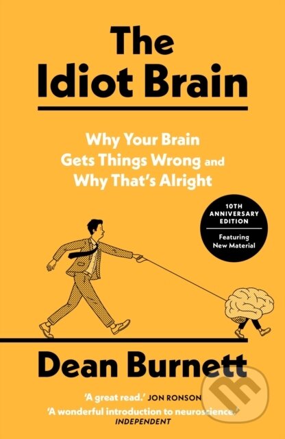 The Idiot Brain (Why Your Brain Gets Things Wrong – and Why That's Alright)