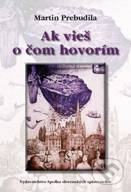 Kniha: Ak vieš o čom hovorím (Martin Prebudila). Vydavateľstvo Spolku slovenských spisovateľov, 2025