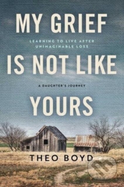 Kniha: My Grief Is Not Like Yours (Theo Boyd). , 2023