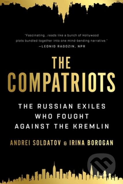 The Compatriots (The Russian Exiles Who Fought Against the Kremlin)