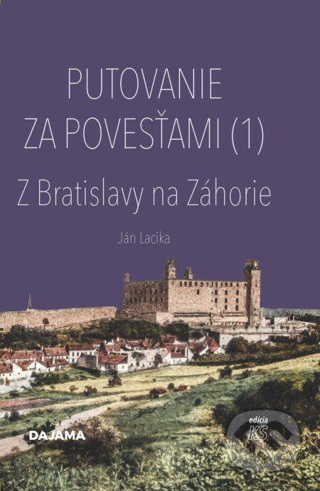 E-kniha: Putovanie za povesťami  I.  - Z Bratislavy na Záhorie (Ján Lacika). DAJAMA, 2025