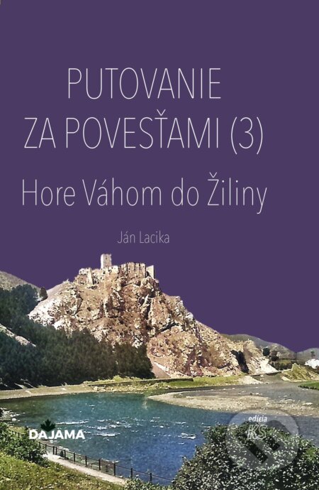 E-kniha: Putovanie za povesťami III. – Hore Váhom do Žiliny (Ján Lacika). DAJAMA, 2025
