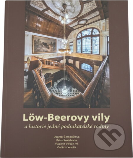 Kniha: Löw-Beerovy vily a historie jedné podnikatelské rodiny (). , 2014