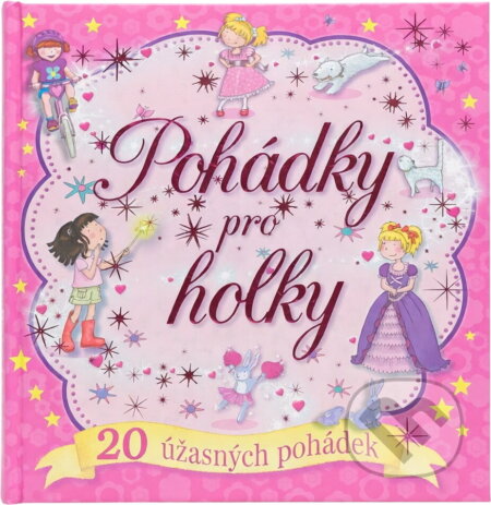 Kniha: Pohádky pro holky (Svojtka&Co.). Svojtka&Co., 2014