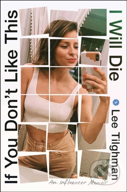 If You Don't Like This, I Will Die (An Influencer Memoir)