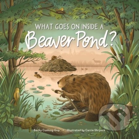 What Goes on inside a Beaver Pond? - Becky Cushing, Gop