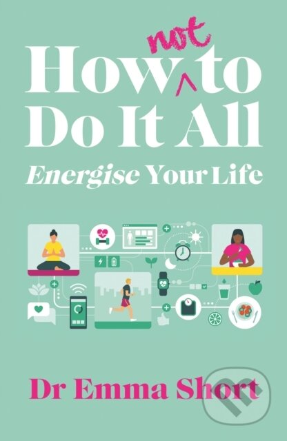 How (Not) to Do It All: Energise Your Life - Emma Short - kniha z kategorie Zdraví a životní styl