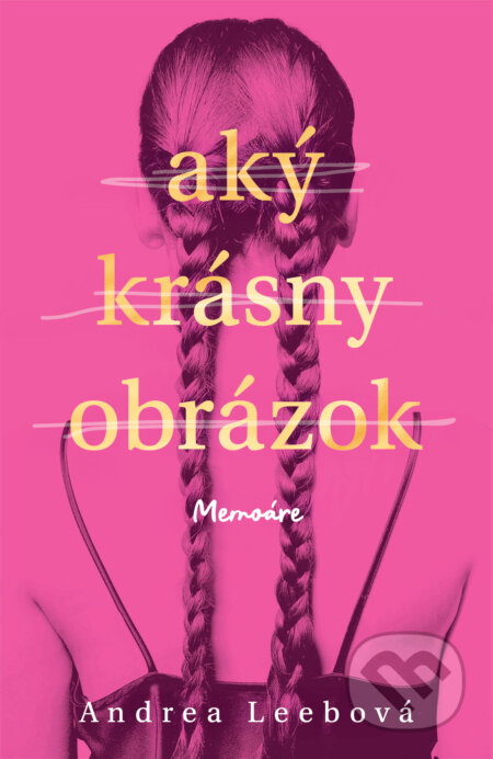 Aký krásny obrázok (Memoáre) - Andrea Leeb - kniha z kategorie Autobiografie