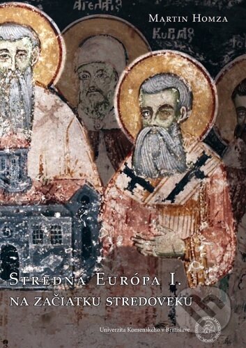 Kniha: Stredná Európa I: Na začiatku stredoveku (Martin Homza). Univerzita Komenského Bratislava, 2020