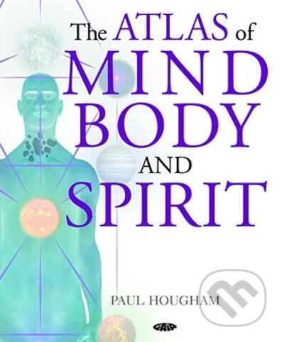 Kniha: The Atlas of Mind, Body and Spirit (Paul Hougham). neznáme, 2006