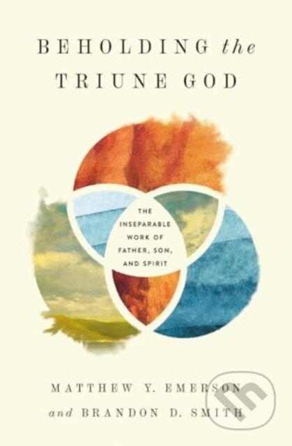 Beholding the Triune God (The Inseparable Work of Father, Son, and Spirit)