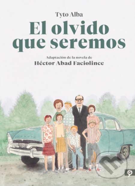 Kniha: El olvido que seremos (novela grafica) / Memories of My Father. Graphic Novel (Hector Abad Faciolince a Tyto Alba). , 2021