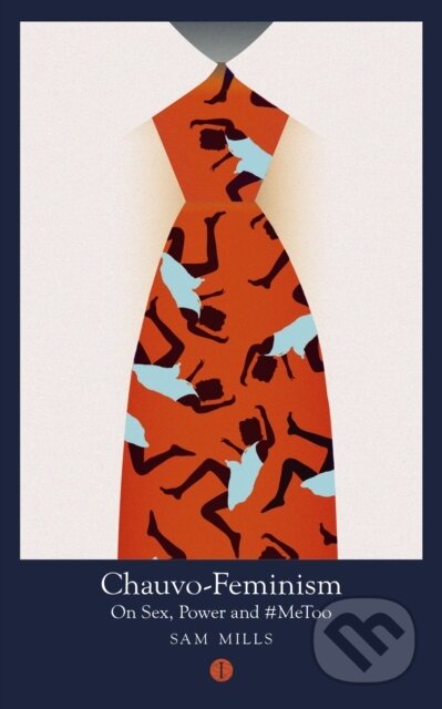 Chauvo-Feminism (On Sex, Power and #MeToo) - Sam Mills - kniha z kategorie Humanitní a společenské vědy