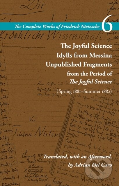 Kniha: The Joyful Science / Idylls from Messina / Unpublished Fragments from the Period of the Joyful Science (Spring 1881–Summer 1882) (Friedrich Nietzsche a Alan Schrift). , 2023