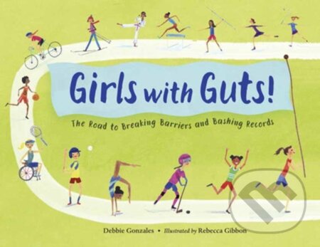 Girls with Guts! (The Road to Breaking Barriers and Bashing Records)