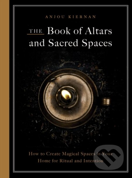 The Book of Altars and Sacred Spaces (How to Create Magical Spaces in Your Home for Ritual and Intention) - kniha z kategorie Zdraví a životní styl