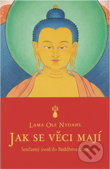 Kniha: Jak se věci mají - Současný úvod do Buddhova učení (Ole Nydahl Lama). , 2007